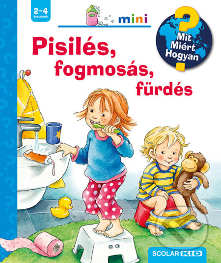Kniha: Pisilés, fogmosás, fürdés (Frauke Nahrgang). Scolar Kiadó, 2015 Kniha: Pisilés, fogmosás, fürdés (Frauke Nahrgang). Scolar Kiadó, 2015