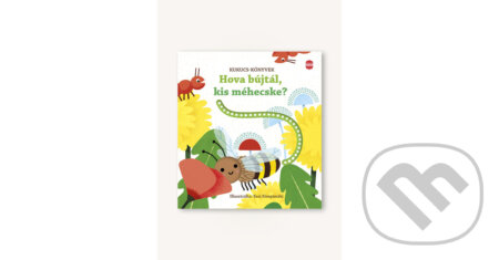 Kniha: Hová bújtál, kis méhecske? (Sam Taplin). Central Könyvek, 2026 Kniha: Hová bújtál, kis méhecske? (Sam Taplin). Central Könyvek, 2026
