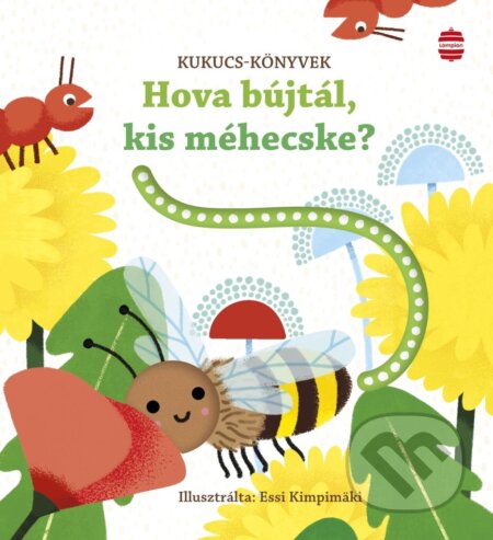Kniha: Hová bújtál, kis méhecske? (Sam Taplin). Central Könyvek, 2026 Kniha: Hová bújtál, kis méhecske? (Sam Taplin). Central Könyvek, 2026