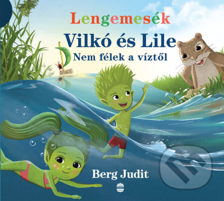 Kniha: Vilkó és Lile V. - Nem félek a víztől! (Judit Berg). Lampion Könyvek, 2023 Kniha: Vilkó és Lile V. - Nem félek a víztől! (Judit Berg). Lampion Könyvek, 2023
