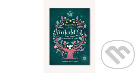 Kniha: Kerek élet fája (Mária Bajzáth). Lampion Könyvek, 2022 Kniha: Kerek élet fája (Mária Bajzáth). Lampion Könyvek, 2022