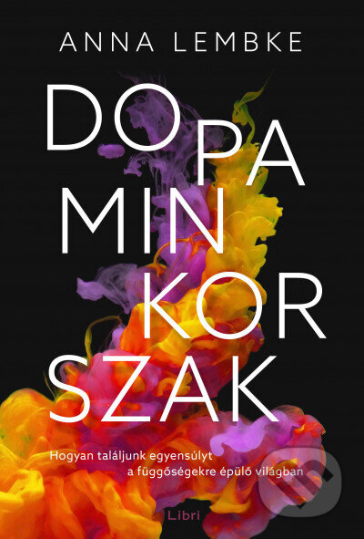 Kniha: Dopaminkorszak (Anna Lembke). Libri Könyvkiadó, 2025 Kniha: Dopaminkorszak (Anna Lembke). Libri Könyvkiadó, 2025