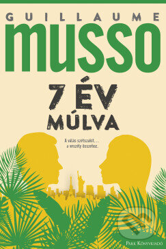 Kniha: 7 év múlva (Guillaume Musso). Park Könyvkiadó Kft. Kniha: 7 év múlva (Guillaume Musso). Park Könyvkiadó Kft.