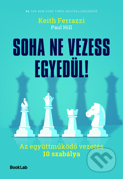 Kniha: Soha ne vezess egyedül! (Keith Ferrazzi a Paul Hill). #booklab, 2025 Kniha: Soha ne vezess egyedül! (Keith Ferrazzi a Paul Hill). #booklab, 2025