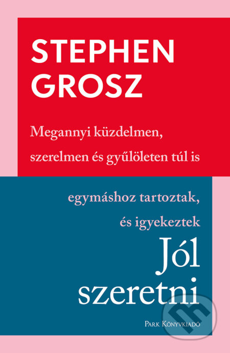Kniha: Jól szeretni (Stephen Grosz). Park Könyvkiadó Kft. Kniha: Jól szeretni (Stephen Grosz). Park Könyvkiadó Kft.