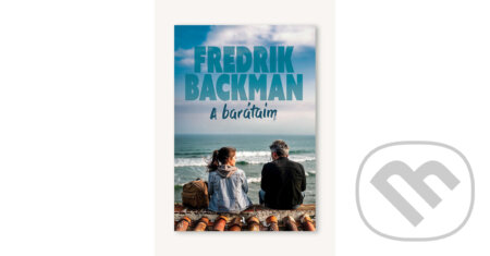 Kniha: A barátaim (Fredrik Backman). Animus Kiadó, 2026 Kniha: A barátaim (Fredrik Backman). Animus Kiadó, 2026