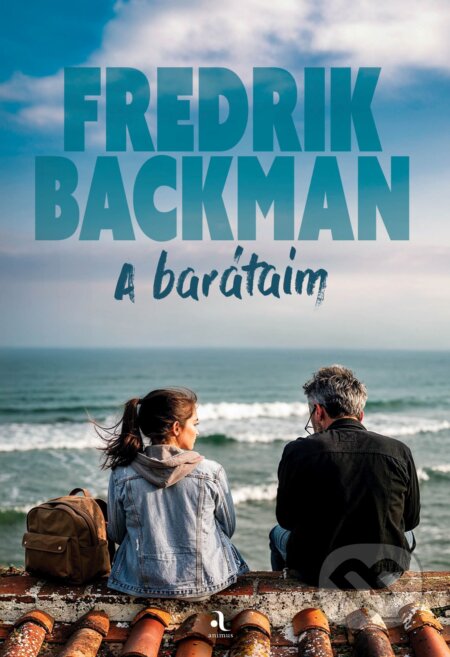 Kniha: A barátaim (Fredrik Backman). Animus Kiadó, 2026 Kniha: A barátaim (Fredrik Backman). Animus Kiadó, 2026