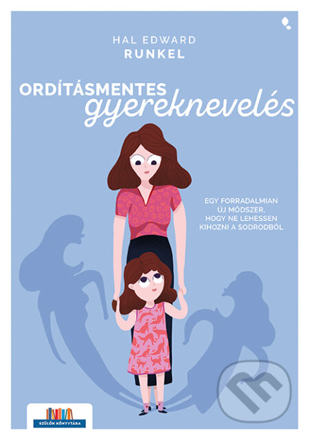 Kniha: Ordításmentes gyereknevelés (Hal Edward Runkel). Jaffa Kiadó Kniha: Ordításmentes gyereknevelés (Hal Edward Runkel). Jaffa Kiadó