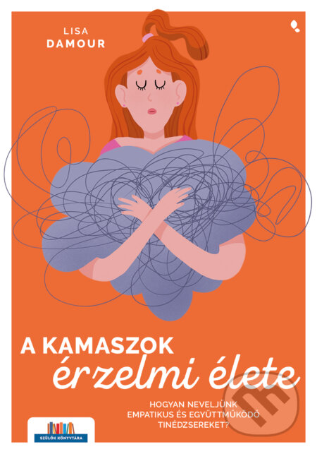 Kniha: A kamaszok érzelmi élete (Lisa Damour). Jaffa Kiadó Kniha: A kamaszok érzelmi élete (Lisa Damour). Jaffa Kiadó