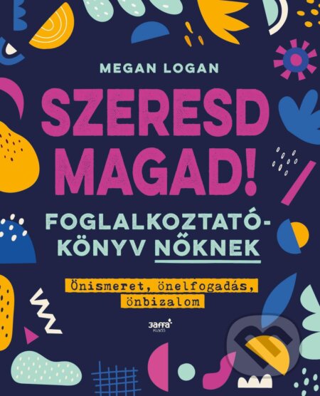 Kniha: Szeresd magad! (Megan Logan). Jaffa Kiadó Kniha: Szeresd magad! (Megan Logan). Jaffa Kiadó