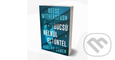 Kniha: Búcsú nélkül eltűntél (Harlan Coben a Reese Witherspoon). Jaffa Kiadó, 2026 Kniha: Búcsú nélkül eltűntél (Harlan Coben a Reese Witherspoon). Jaffa Kiadó, 2026