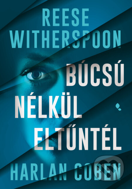 Kniha: Búcsú nélkül eltűntél (Harlan Coben a Reese Witherspoon). Jaffa Kiadó, 2026 Kniha: Búcsú nélkül eltűntél (Harlan Coben a Reese Witherspoon). Jaffa Kiadó, 2026
