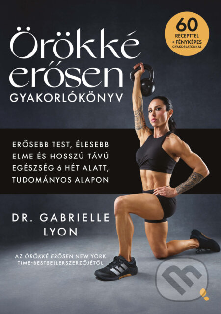 Kniha: Örökké erősen gyakorlóköny (Gabrielle Lyon). Jaffa Kiadó, 2026 Kniha: Örökké erősen gyakorlóköny (Gabrielle Lyon). Jaffa Kiadó, 2026