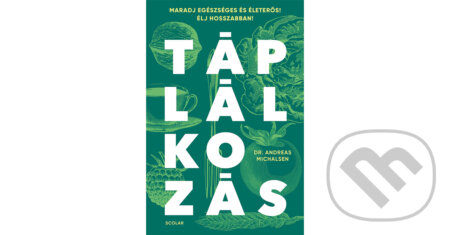 Kniha: Táplálkozás (Andreas Michalsen). Scolar Kiadó, 2025 Kniha: Táplálkozás (Andreas Michalsen). Scolar Kiadó, 2025