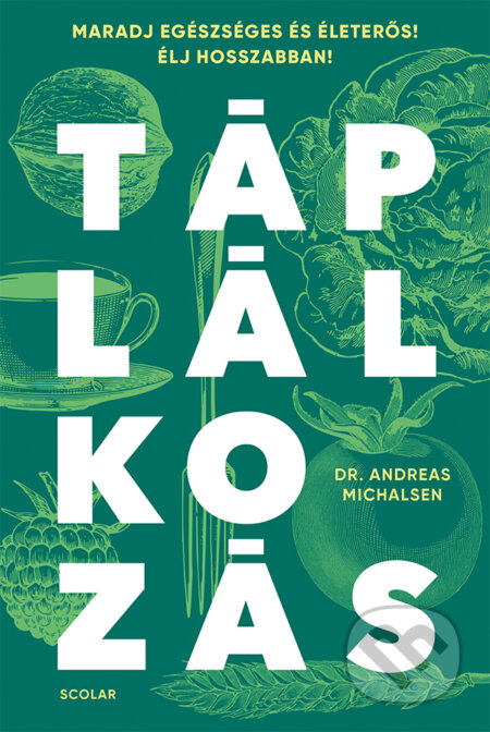 Kniha: Táplálkozás (Andreas Michalsen). Scolar Kiadó, 2025 Kniha: Táplálkozás (Andreas Michalsen). Scolar Kiadó, 2025
