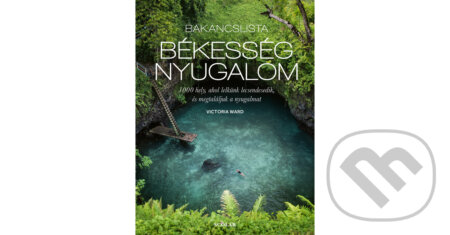 Kniha: Bakancslista: Békesség - Nyugalom (Victoria Ward). Scolar Kiadó, 2025 Kniha: Bakancslista: Békesség - Nyugalom (Victoria Ward). Scolar Kiadó, 2025