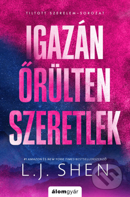 Kniha: Igazán őrülten szeretlek (L. J. Shen). Álomgyár Kiadó, 2026 Kniha: Igazán őrülten szeretlek (L. J. Shen). Álomgyár Kiadó, 2026