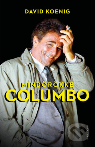 Kniha: Mindörökké Columbo (David Koenig). Helikon Kiadó, 2023 Kniha: Mindörökké Columbo (David Koenig). Helikon Kiadó, 2023