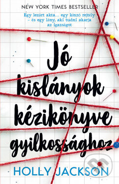 Kniha: Jó kislányok kézikönyve gyilkossághoz (Holly Jackson). Kolibri Kiadó, 2021 Kniha: Jó kislányok kézikönyve gyilkossághoz (Holly Jackson). Kolibri Kiadó, 2021