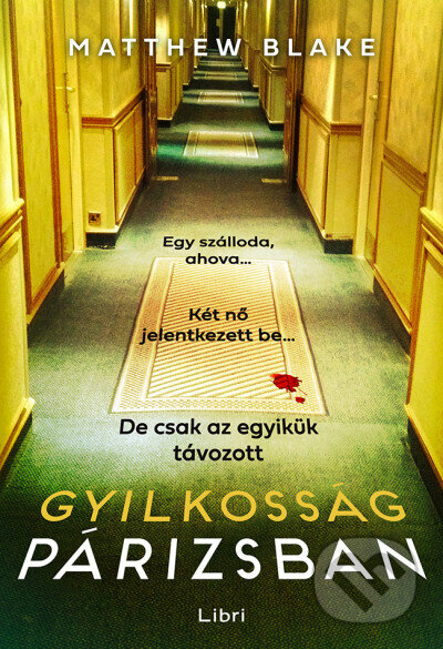 Kniha: Gyilkosság Párizsban (Matthew Blake). Libri Könyvkiadó, 2025 Kniha: Gyilkosság Párizsban (Matthew Blake). Libri Könyvkiadó, 2025