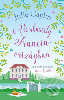 Kniha: Álomkastély Franciaorszáágban (Julie Caplin). Libri Könyvkiadó, 2024 Kniha: Álomkastély Franciaorszáágban (Julie Caplin). Libri Könyvkiadó, 2024