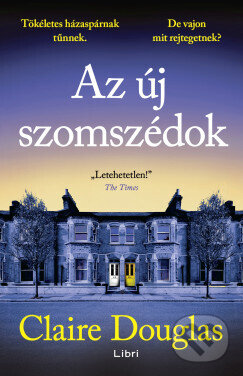 Kniha: Az új szomszédok (Claire Douglas). Libri Könyvkiadó, 2026 Kniha: Az új szomszédok (Claire Douglas). Libri Könyvkiadó, 2026