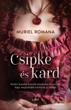 Kniha: Csikpe és kard (Muriel Romana). Libri Könyvkiadó, 2026 Kniha: Csikpe és kard (Muriel Romana). Libri Könyvkiadó, 2026