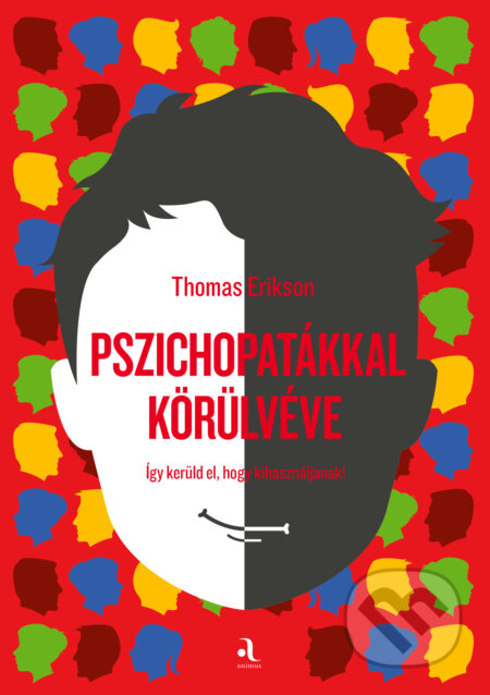 Kniha: Pszichopatákkal körülvéve (Thomas Erikson). Animus Kiadó, 2025 Kniha: Pszichopatákkal körülvéve (Thomas Erikson). Animus Kiadó, 2025