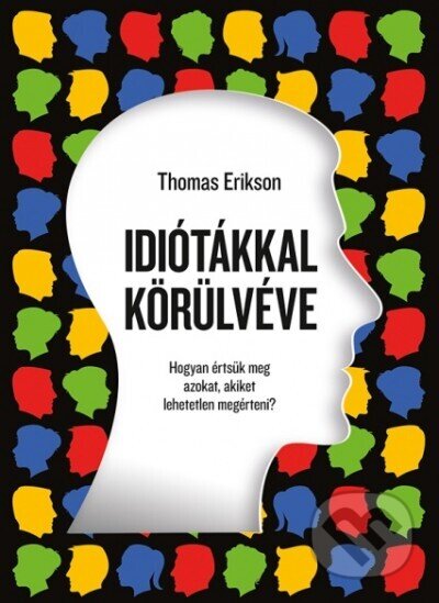 Kniha: Idiótákkal körülvéve (Thomas Erikson). Central Könyvek, 2022 Kniha: Idiótákkal körülvéve (Thomas Erikson). Central Könyvek, 2022