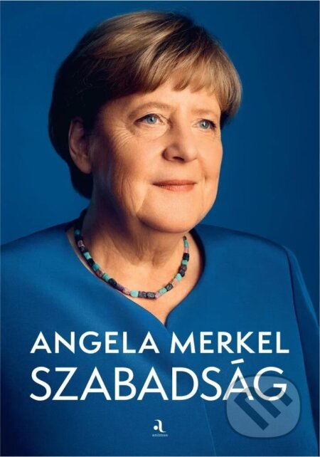Kniha: Szabadság (Angela Merkel). Animus Kiadó, 2024 Kniha: Szabadság (Angela Merkel). Animus Kiadó, 2024