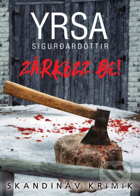 Kniha: Zárkózz be! (Yrsa Sigurðardóttir). Animus Kiadó, 2025 Kniha: Zárkózz be! (Yrsa Sigurðardóttir). Animus Kiadó, 2025