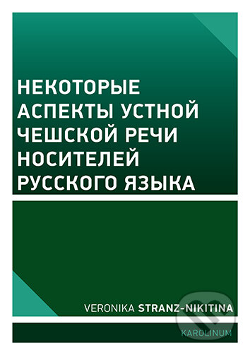 E-kniha: Nekotory`e aspekty` ustnoj cheshskoj rechi nositelej russkogo yazy`ka (Veronika Stranz-Nikitina). Karolinum, 2026 E-kniha: Nekotory`e aspekty` ustnoj cheshskoj rechi nositelej russkogo yazy`ka (Veronika Stranz-Nikitina). Karolinum, 2026