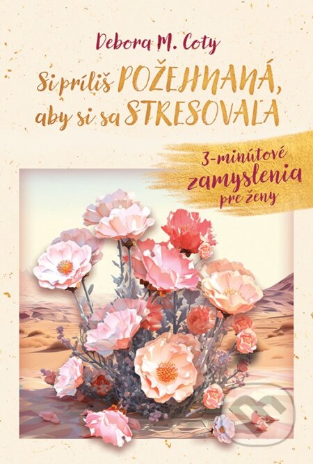 Kniha: Si príliš požehnaná, aby si sa stresovala (Debora M. Coty). Christian Project Support, 2026 Kniha: Si príliš požehnaná, aby si sa stresovala (Debora M. Coty). Christian Project Support, 2026