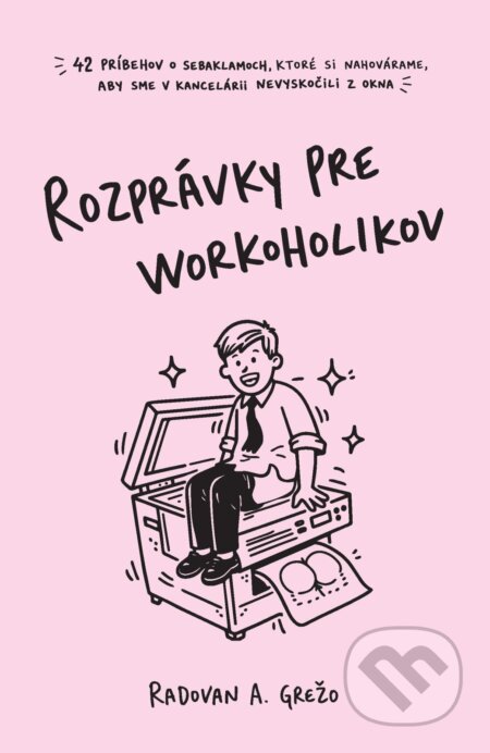 E-kniha: Rozprávky pre workoholikov (Radovan Andrej Grežo). Somebody&Somebody, 2026 E-kniha: Rozprávky pre workoholikov (Radovan Andrej Grežo). Somebody&Somebody, 2026