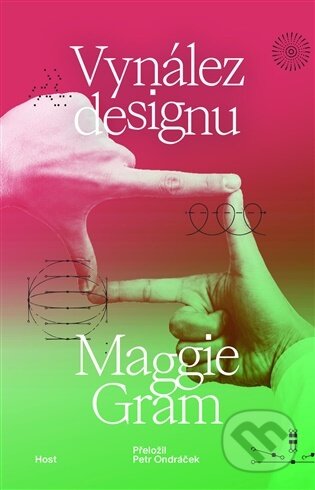 Kniha: Vynález designu (Maggie Gram). Host, 2026 Kniha: Vynález designu (Maggie Gram). Host, 2026
