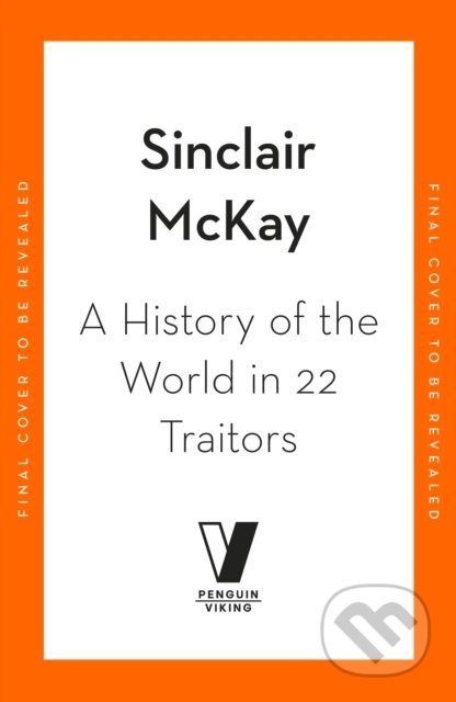 Kniha: A History of the World in 22 Traitors (Sinclair McKay). Penguin Books, 2026 Kniha: A History of the World in 22 Traitors (Sinclair McKay). Penguin Books, 2026