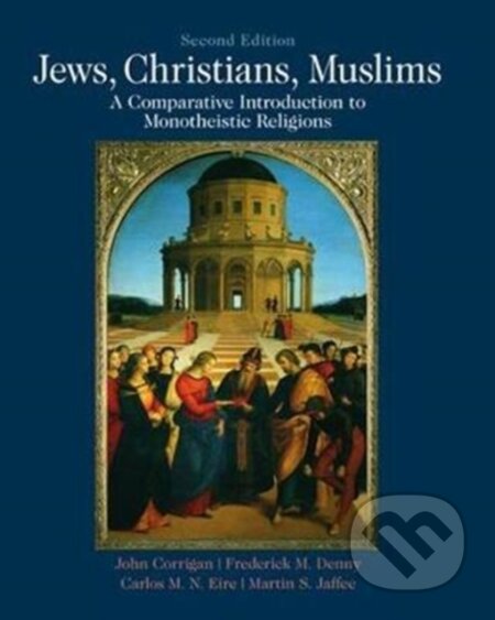 Kniha: Jews, Christians, Muslims (Carlos M. N. Eire, Martin S Jaffee, John Corrigan a Frederick Denny). Routledge, 2017 Kniha: Jews, Christians, Muslims (Carlos M. N. Eire, Martin S Jaffee, John Corrigan a Frederick Denny). Routledge, 2017