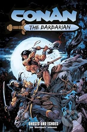 Kniha: Conan the Barbarian: Ghosts and Echoes Vol.8 (Zub Jim). Titan Books, 2026 Kniha: Conan the Barbarian: Ghosts and Echoes Vol.8 (Zub Jim). Titan Books, 2026