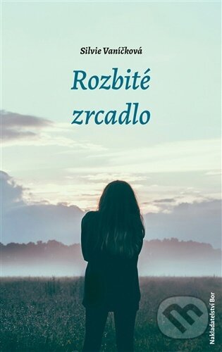 Kniha: Rozbité zrcadlo (Silvie Vaníčková). Nakladatelství Bor, 2026 Kniha: Rozbité zrcadlo (Silvie Vaníčková). Nakladatelství Bor, 2026