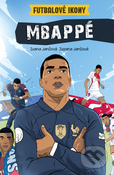 Kniha: Mbappé. Futbalové ikony (Ivana Jančová a Zuzana Jančová). Slovart, 2026 Kniha: Mbappé. Futbalové ikony (Ivana Jančová a Zuzana Jančová). Slovart, 2026