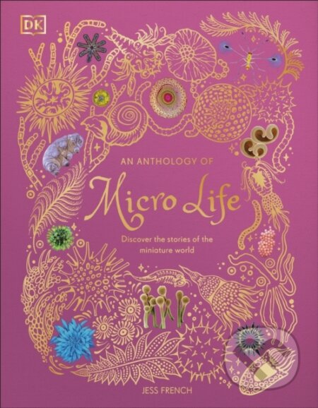 Kniha: An Anthology of Micro Life (Jess French). Dorling Kindersley, 2026 Kniha: An Anthology of Micro Life (Jess French). Dorling Kindersley, 2026