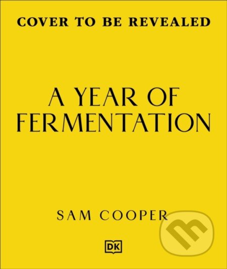 Kniha: A Year of Fermentation (Sam Cooper). Dorling Kindersley, 2026 Kniha: A Year of Fermentation (Sam Cooper). Dorling Kindersley, 2026