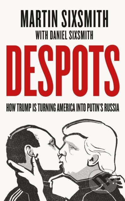 Kniha: Despots (Daniel Sixsmith a Martin Sixsmith). Ebury Publishing, 2026 Kniha: Despots (Daniel Sixsmith a Martin Sixsmith). Ebury Publishing, 2026