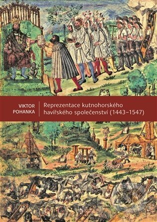 Kniha: Reprezentace kutnohorského havířského společenství (1443-1547) (Viktor Pohanka). Scriptorium, 2026 Kniha: Reprezentace kutnohorského havířského společenství (1443-1547) (Viktor Pohanka). Scriptorium, 2026