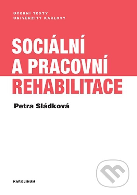 Kniha: Sociální a pracovní rehabilitace (Petra Sládková). Karolinum, 2026 Kniha: Sociální a pracovní rehabilitace (Petra Sládková). Karolinum, 2026
