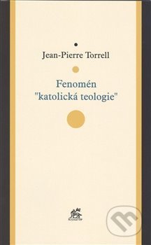 Kniha: Fenomén "katolická teologie" (Jean-Pierre Torrell). Krystal OP, 2013 Kniha: Fenomén "katolická teologie" (Jean-Pierre Torrell). Krystal OP, 2013