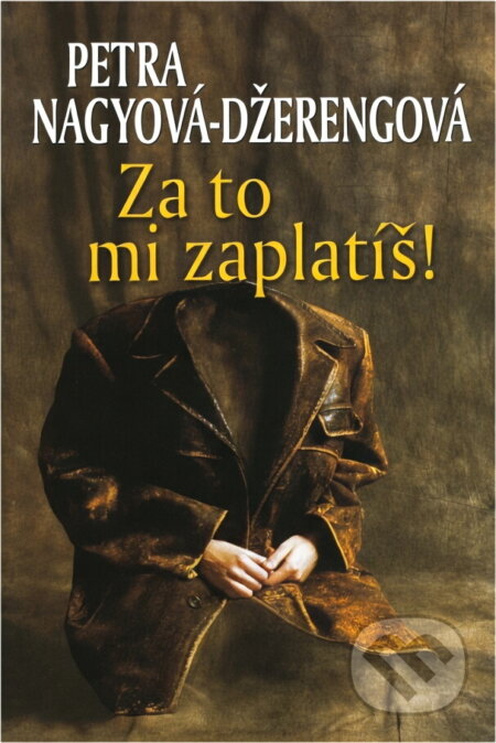 Kniha: Za to mi zaplatíš! (Petra Nagyová Džerengová a Petra Nagyová-Džerengová). NOXI, 2007 Kniha: Za to mi zaplatíš! (Petra Nagyová Džerengová a Petra Nagyová-Džerengová). NOXI, 2007