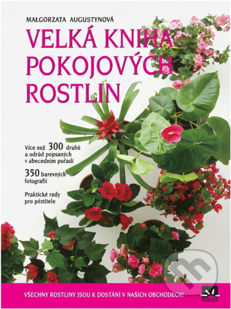Kniha: Velká kniha pokojových rostlin (Malgorzata Augustynová). Príroda, 2006 Kniha: Velká kniha pokojových rostlin (Malgorzata Augustynová). Príroda, 2006