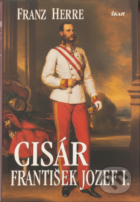 Kniha: Cisár František Jozef I. (Franz Herre a Herre Franz). Ikar, 1999 Kniha: Cisár František Jozef I. (Franz Herre a Herre Franz). Ikar, 1999