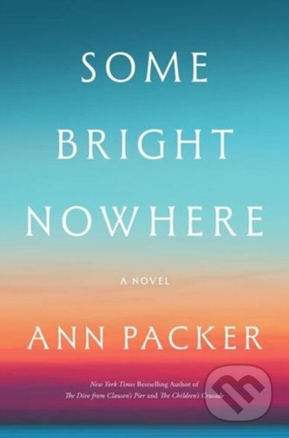 Kniha: Some Bright Nowhere (Ann Packer). Harper Perennial, 2026 Kniha: Some Bright Nowhere (Ann Packer). Harper Perennial, 2026